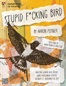 Show Poster for U-M-B-C Theatre's Stupid Fcking Bird. Poster by Eric Abele.
